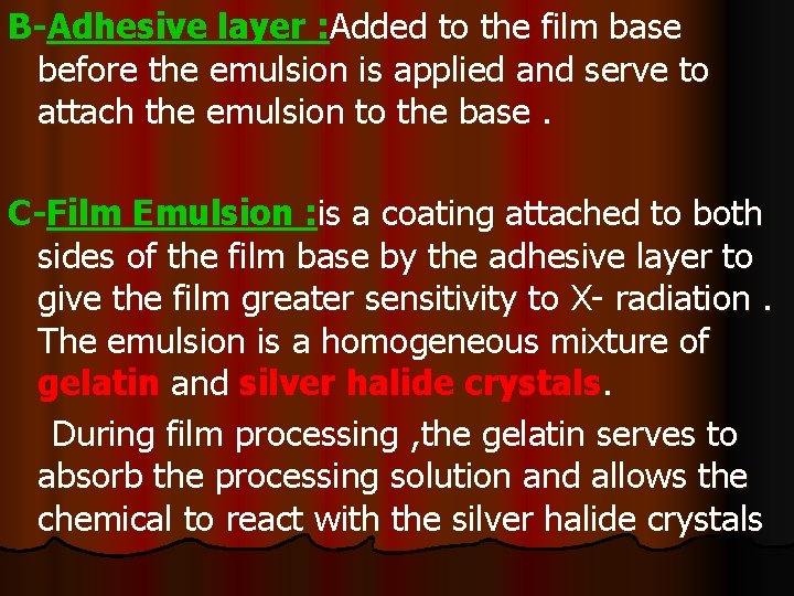 B-Adhesive layer : Added to the film base before the emulsion is applied and