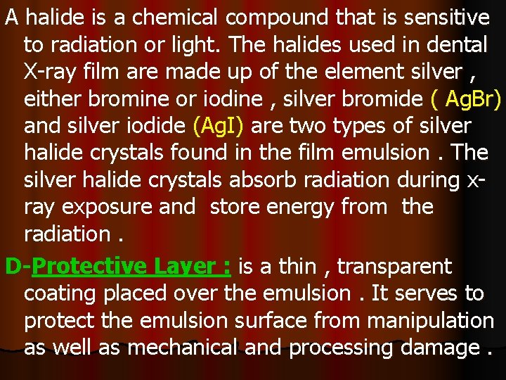 A halide is a chemical compound that is sensitive to radiation or light. The