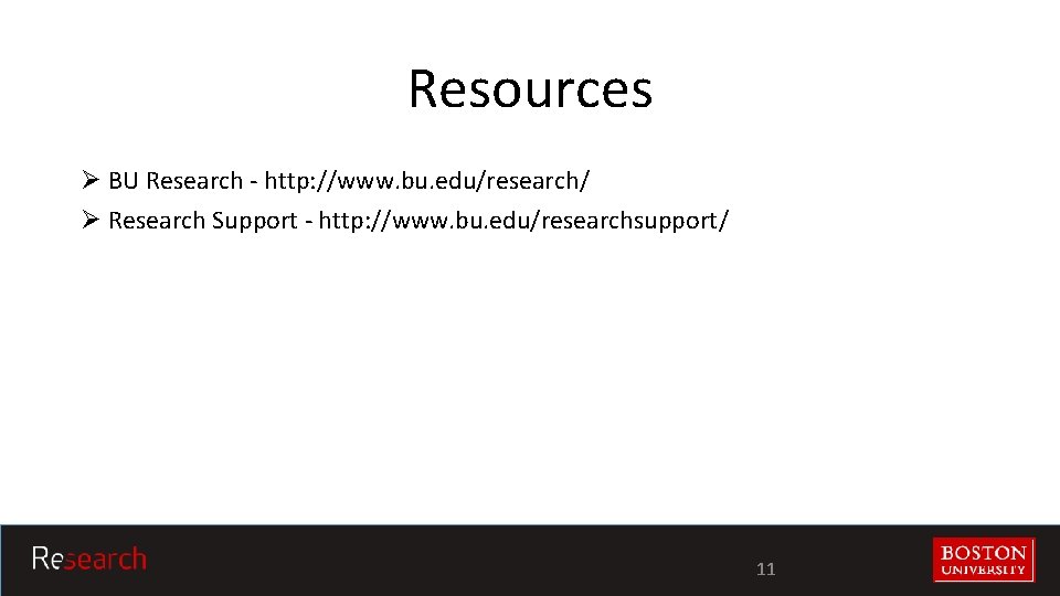 Resources Ø BU Research - http: //www. bu. edu/research/ Ø Research Support - http: