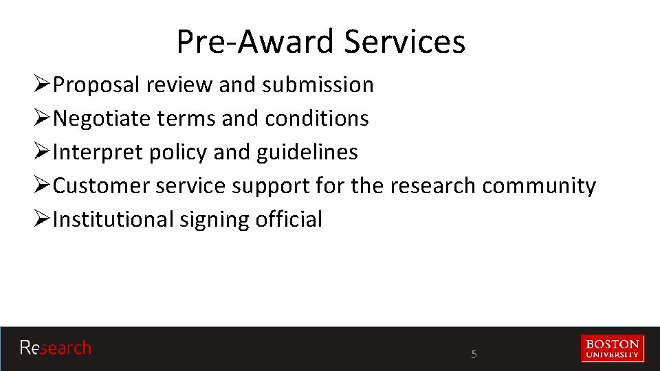 Pre-Award Services ØProposal review and submission ØNegotiate terms and conditions ØInterpret policy and guidelines