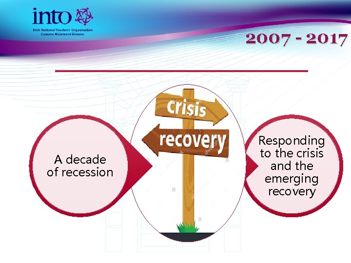2007 - 2017 A decade of recession Responding to the crisis and the emerging