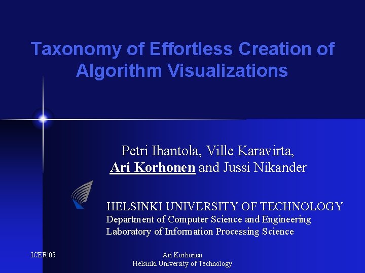 Taxonomy of Effortless Creation of Algorithm Visualizations Petri Ihantola, Ville Karavirta, Ari Korhonen and