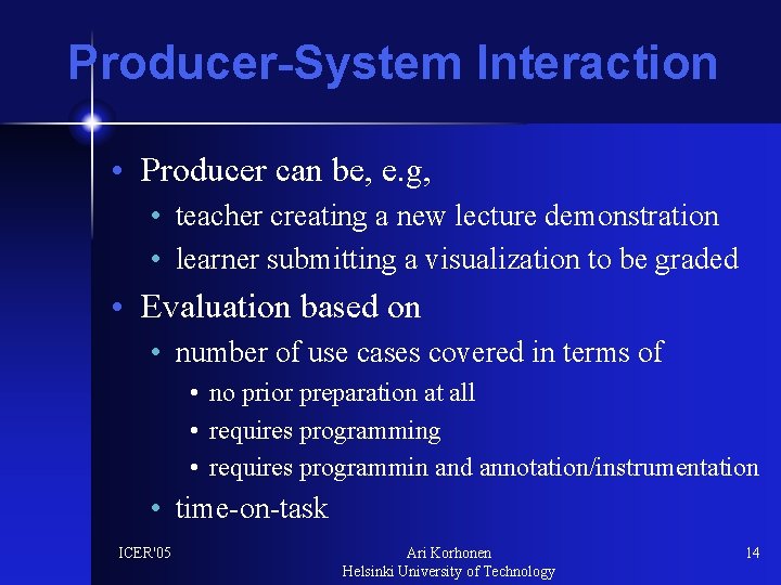 Producer-System Interaction • Producer can be, e. g, • teacher creating a new lecture