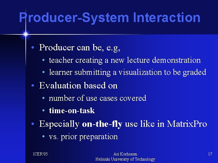 Producer-System Interaction • Producer can be, e. g, • teacher creating a new lecture