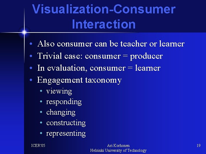 Visualization-Consumer Interaction • • Also consumer can be teacher or learner Trivial case: consumer