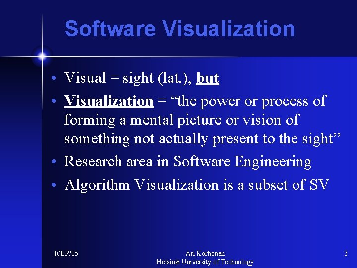 Software Visualization • Visual = sight (lat. ), but • Visualization = “the power