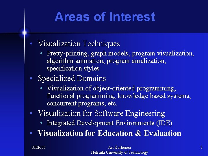 Areas of Interest • Visualization Techniques • Pretty-printing, graph models, program visualization, algorithm animation,