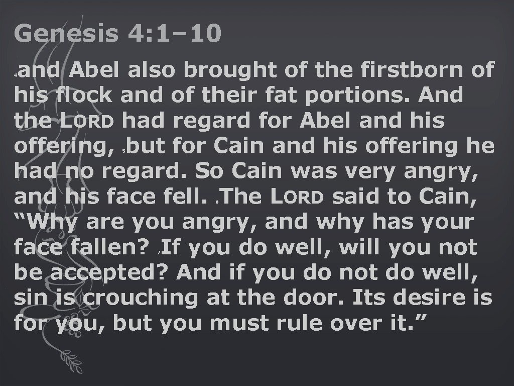 Genesis 4: 1– 10 and Abel also brought of the firstborn of his flock