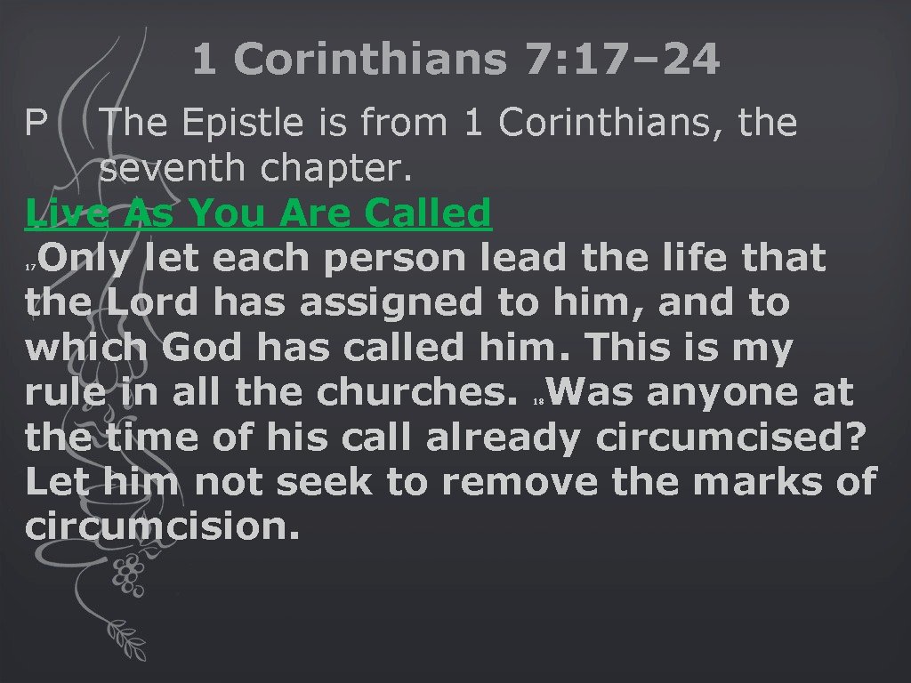 1 Corinthians 7: 17– 24 The Epistle is from 1 Corinthians, the seventh chapter.