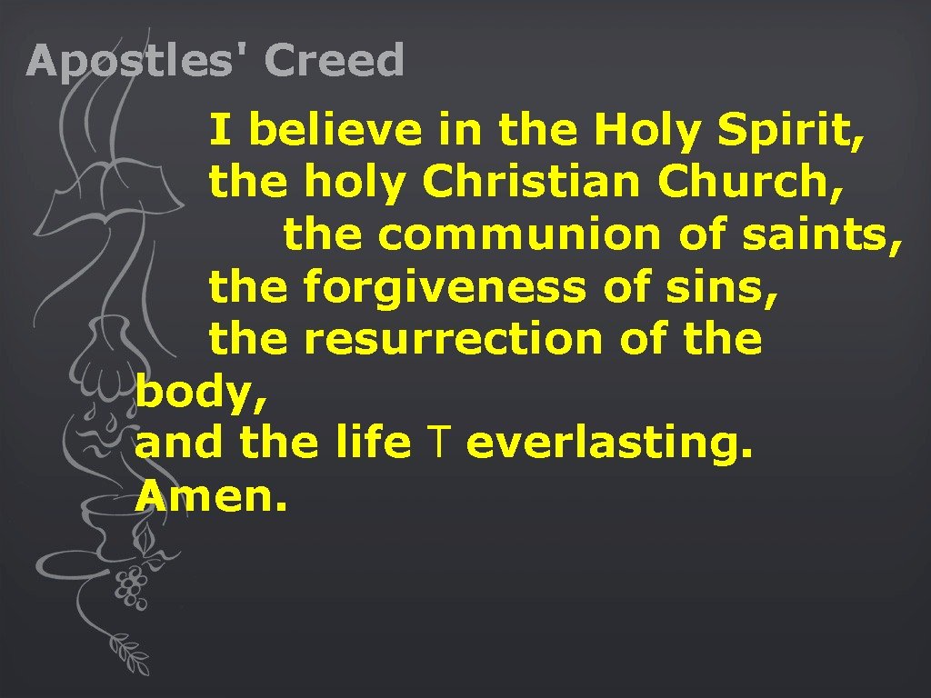 Apostles' Creed I believe in the Holy Spirit, the holy Christian Church, the communion