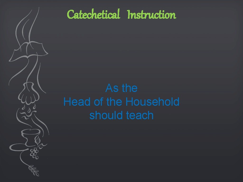 Catechetical Instruction As the Head of the Household should teach 