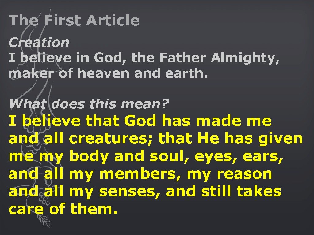 The First Article Creation I believe in God, the Father Almighty, maker of heaven