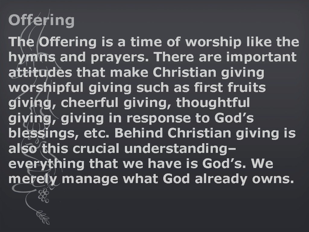 Offering The Offering is a time of worship like the hymns and prayers. There