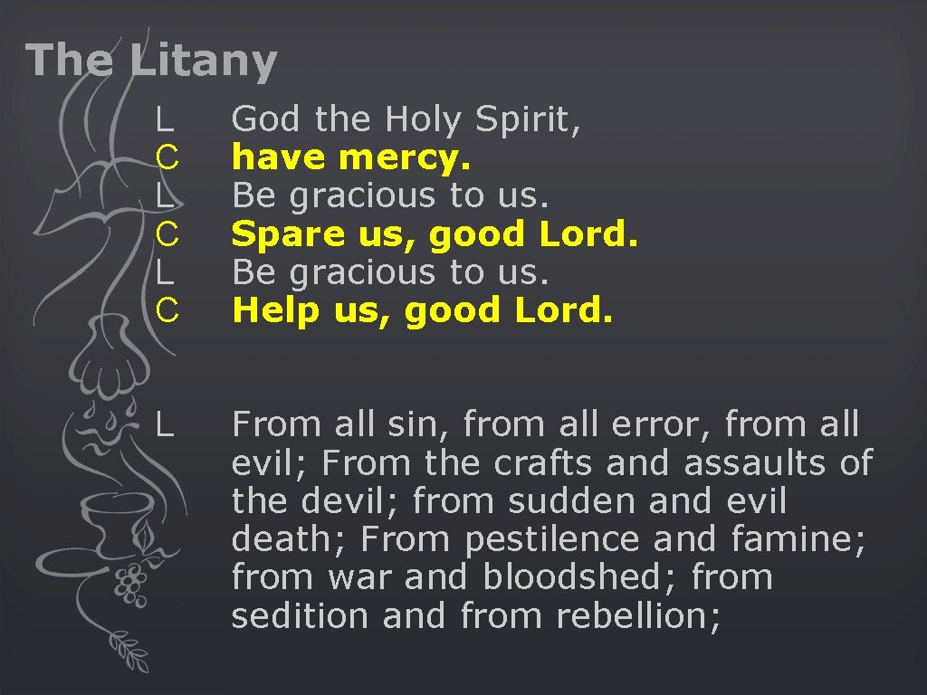 The Litany L C L C God the Holy Spirit, have mercy. Be gracious