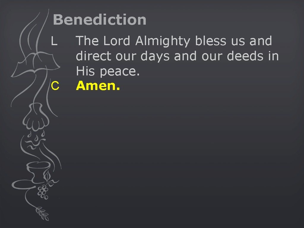 Benediction L C The Lord Almighty bless us and direct our days and our