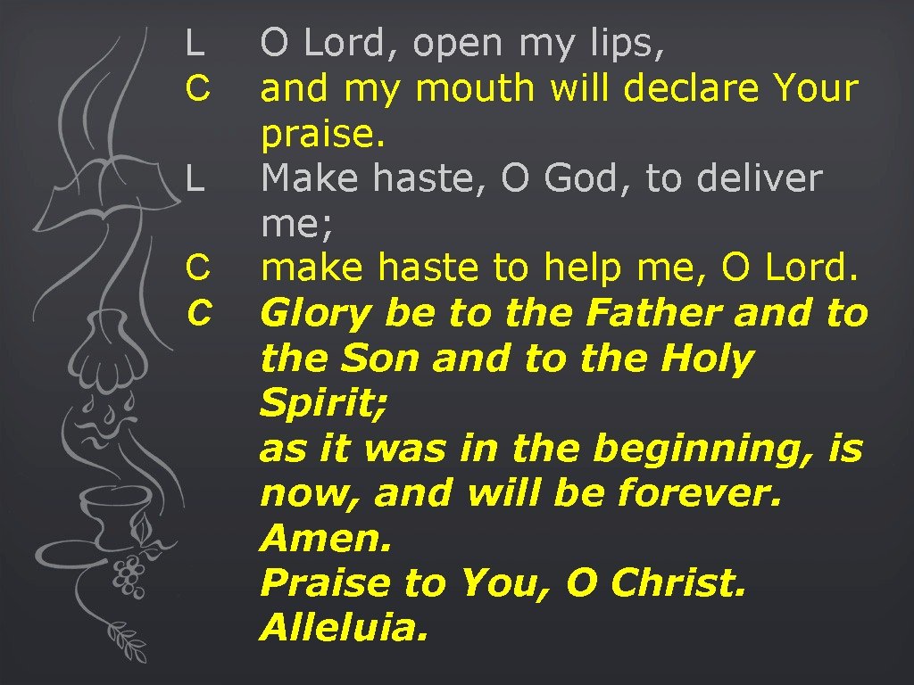 L C C O Lord, open my lips, and my mouth will declare Your