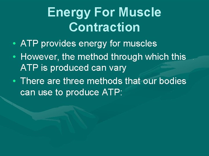 Energy For Muscle Contraction • ATP provides energy for muscles • However, the method