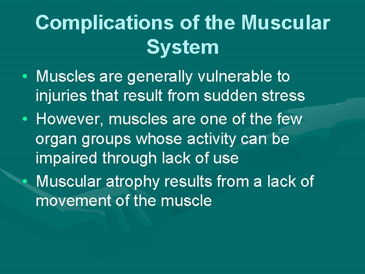 Complications of the Muscular System • Muscles are generally vulnerable to injuries that result