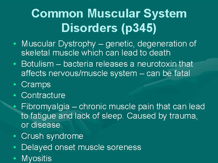 Common Muscular System Disorders (p 345) • Muscular Dystrophy – genetic, degeneration of skeletal