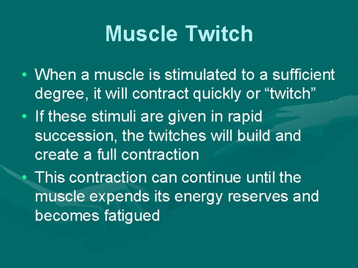 Muscle Twitch • When a muscle is stimulated to a sufficient degree, it will
