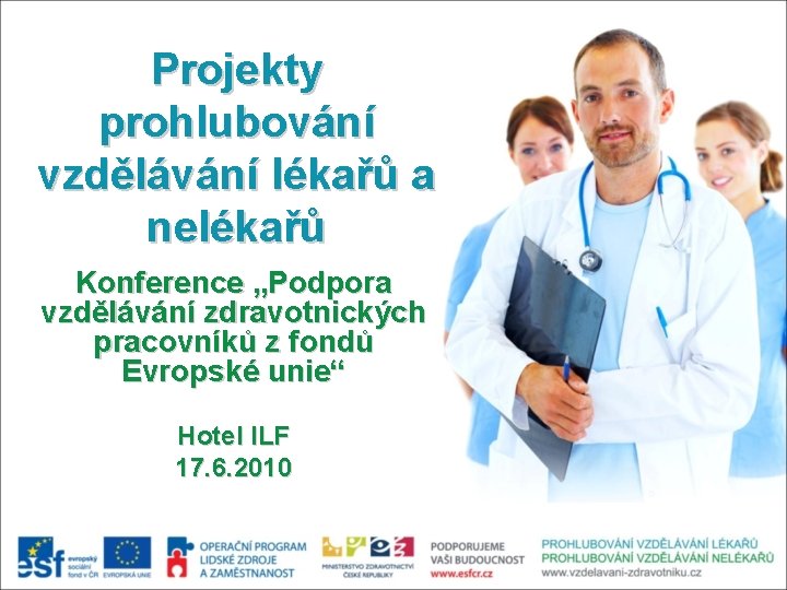 Projekty prohlubování vzdělávání lékařů a nelékařů Konference „Podpora vzdělávání zdravotnických pracovníků z fondů Evropské