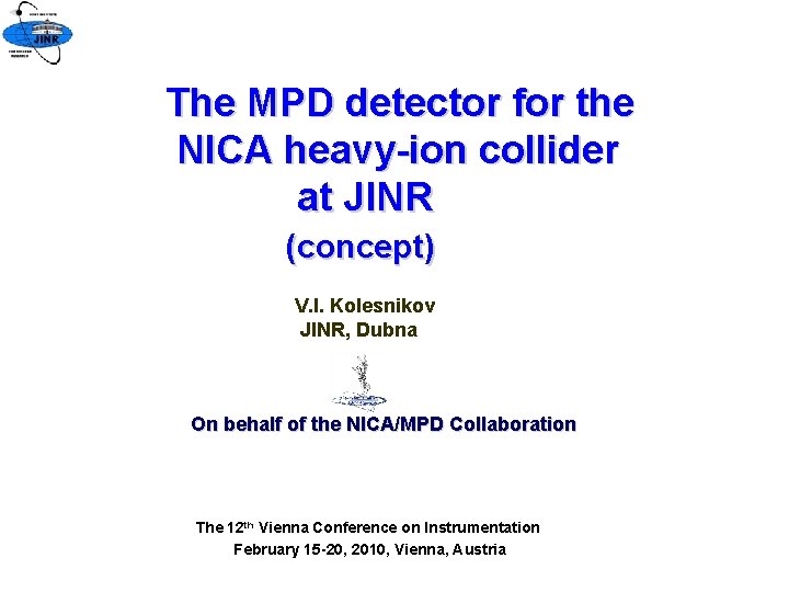 The MPD detector for the NICA heavy-ion collider at JINR (concept) V. I. Kolesnikov