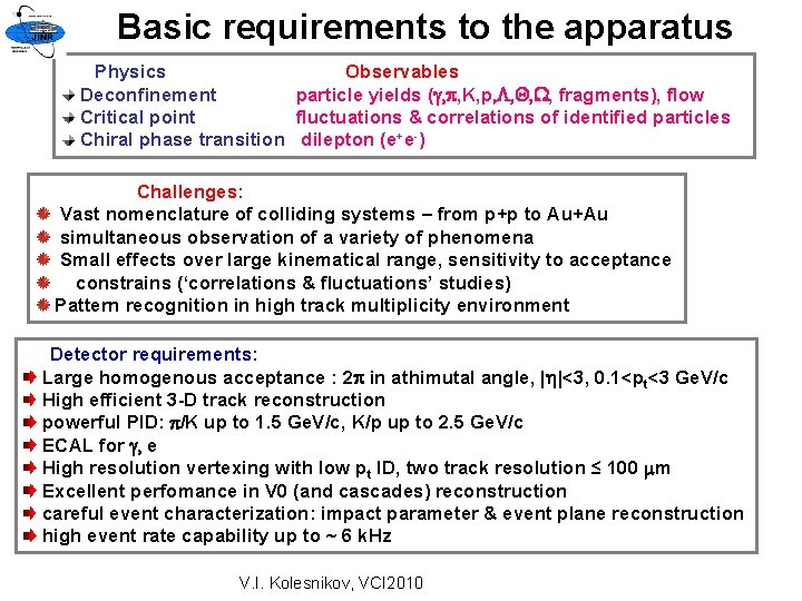 Basic requirements to the apparatus Physics Observables Deconfinement particle yields (g, , K, p,