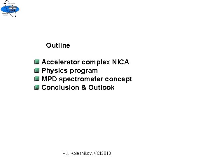 Outline Accelerator complex NICA Physics program MPD spectrometer concept Conclusion & Outlook V. I.
