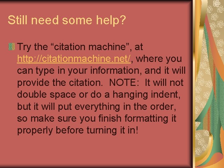 Still need some help? Try the “citation machine”, at http: //citationmachine. net/, where you