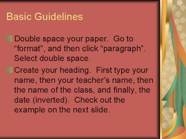 Basic Guidelines Double space your paper. Go to “format”, and then click “paragraph”. Select