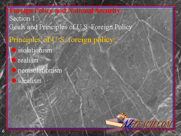 Foreign Policy and National Security Section 1: Goals and Principles of U. S. Foreign