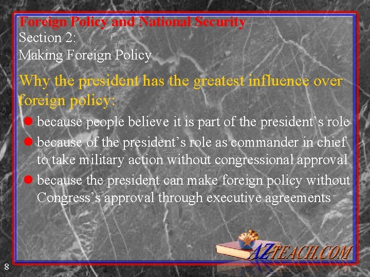 Foreign Policy and National Security Section 2: Making Foreign Policy Why the president has