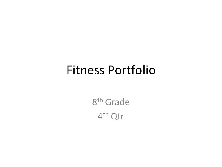 Fitness Portfolio 8 th Grade 4 th Qtr 