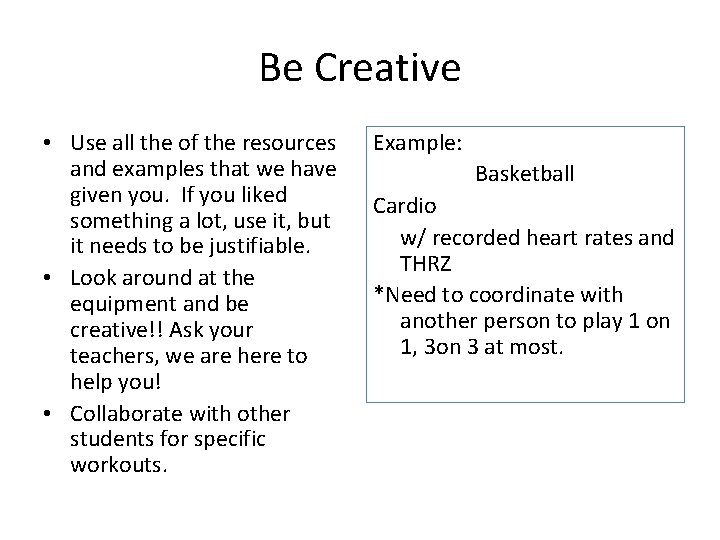 Be Creative • Use all the of the resources and examples that we have