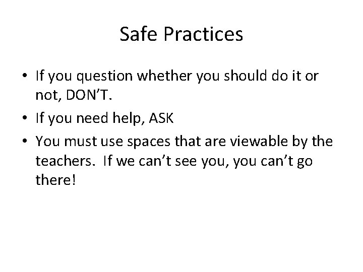 Safe Practices • If you question whether you should do it or not, DON’T.
