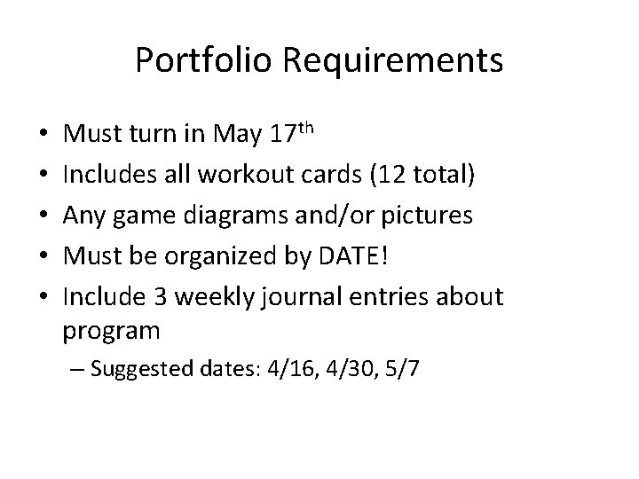 Portfolio Requirements • • • Must turn in May 17 th Includes all workout