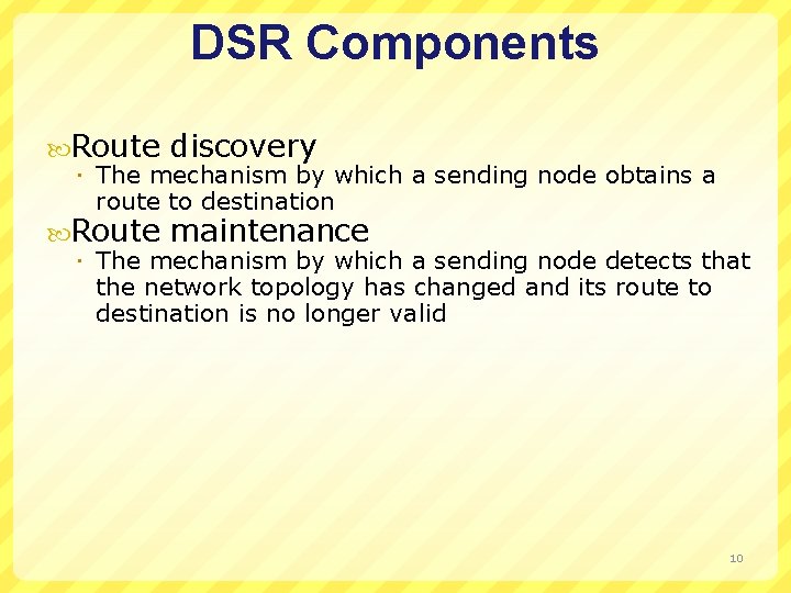 DSR Components Route discovery The mechanism by which a sending node obtains a route