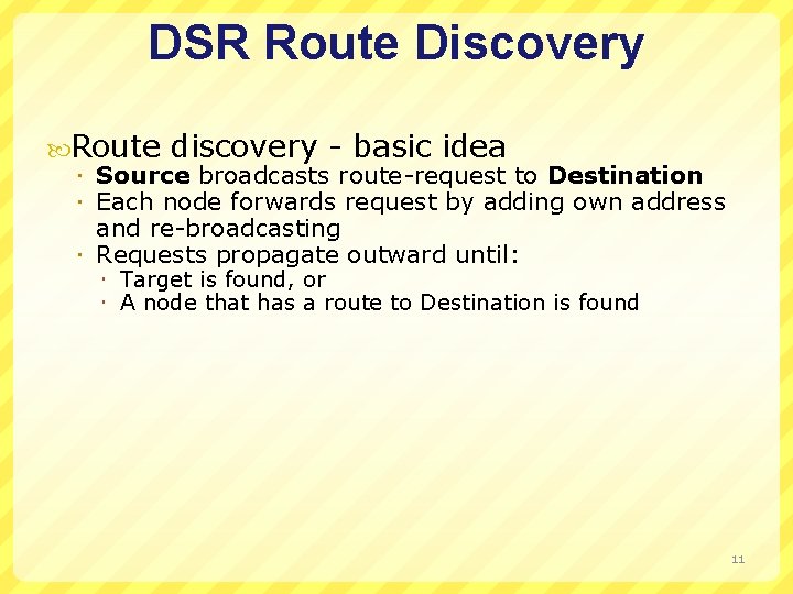 DSR Route Discovery Route discovery - basic idea Source broadcasts route-request to Destination Each