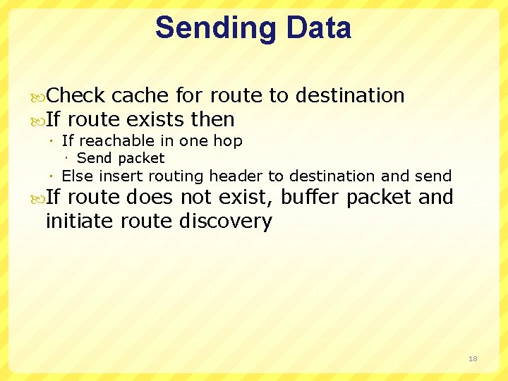 Sending Data Check cache for route If route exists then If reachable in one