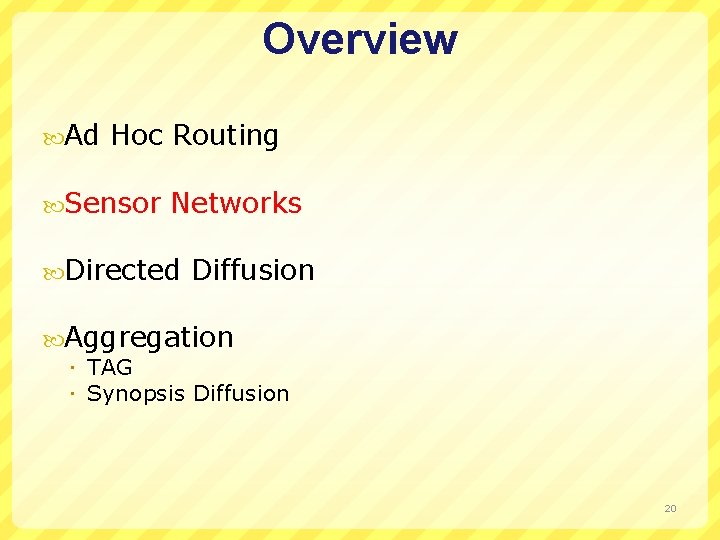 Overview Ad Hoc Routing Sensor Networks Directed Diffusion Aggregation TAG Synopsis Diffusion 20 