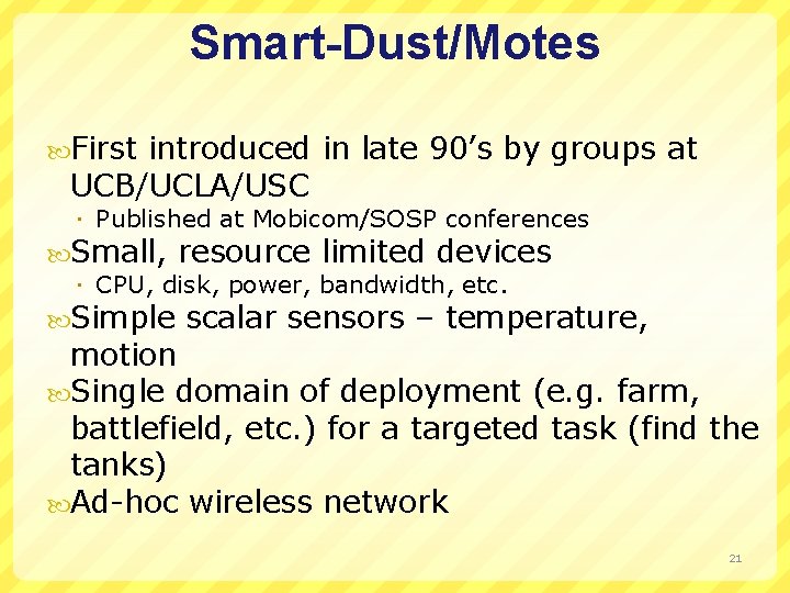 Smart-Dust/Motes First introduced in late 90’s by groups at UCB/UCLA/USC Published at Mobicom/SOSP conferences