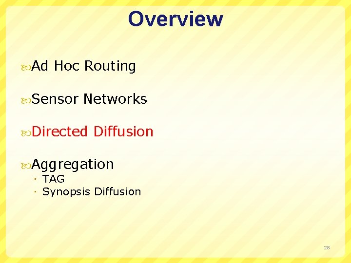 Overview Ad Hoc Routing Sensor Networks Directed Diffusion Aggregation TAG Synopsis Diffusion 28 