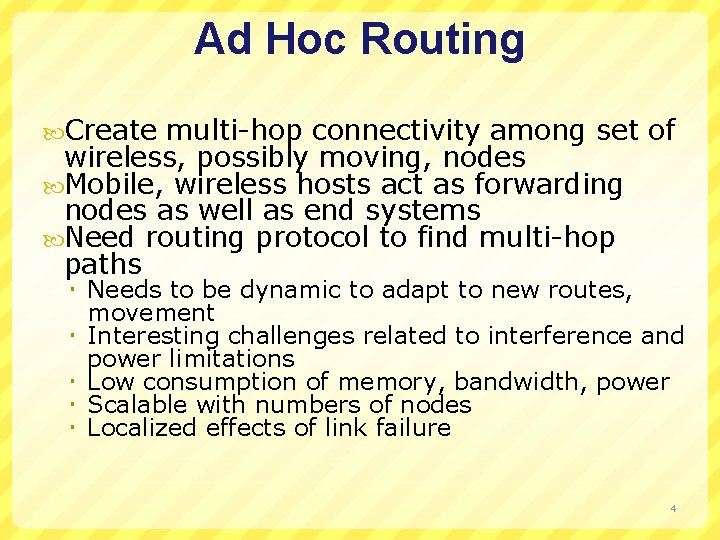 Ad Hoc Routing Create multi-hop connectivity among set of wireless, possibly moving, nodes Mobile,