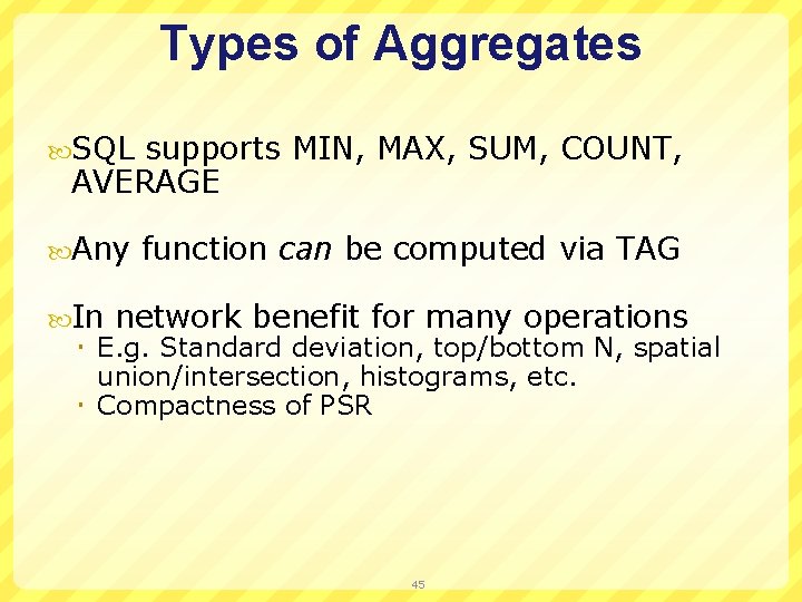 Types of Aggregates SQL supports MIN, MAX, SUM, COUNT, AVERAGE Any function can be