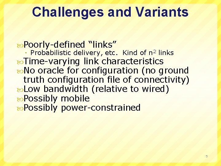 Challenges and Variants Poorly-defined “links” Probabilistic delivery, etc. Kind of n 2 links Time-varying