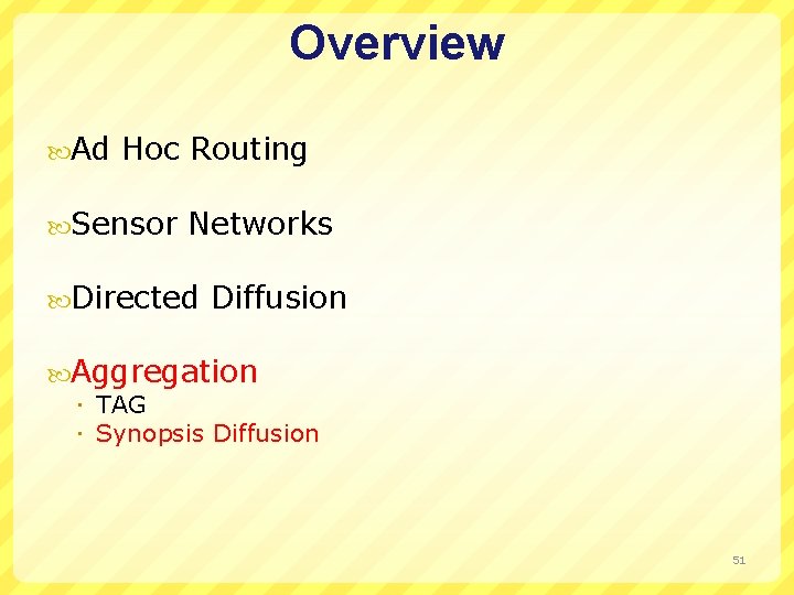 Overview Ad Hoc Routing Sensor Networks Directed Diffusion Aggregation TAG Synopsis Diffusion 51 