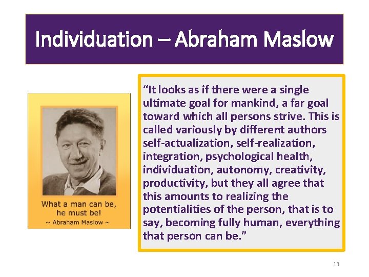 Individuation – Abraham Maslow “It looks as if there were a single ultimate goal