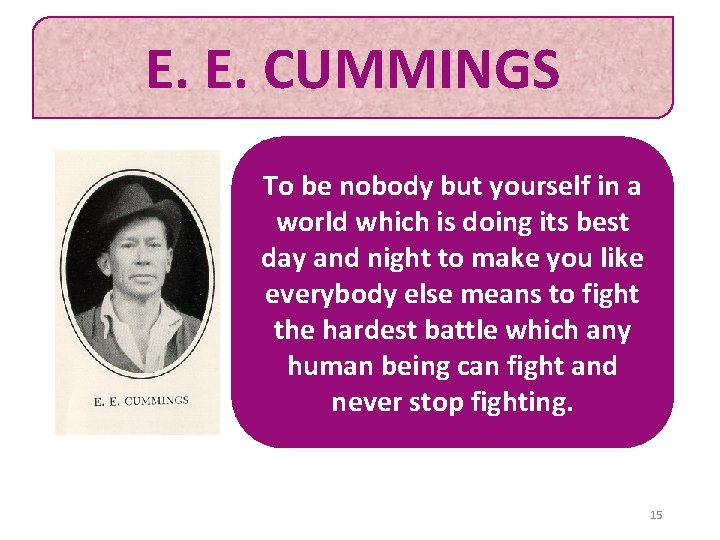 E. E. CUMMINGS To be nobody but yourself in a world which is doing