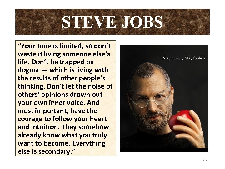 STEVE JOBS “Your time is limited, so don’t waste it living someone else’s life.