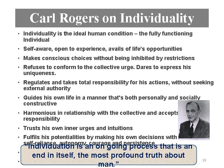 Carl Rogers on Individuality • Individuality is the ideal human condition – the fully